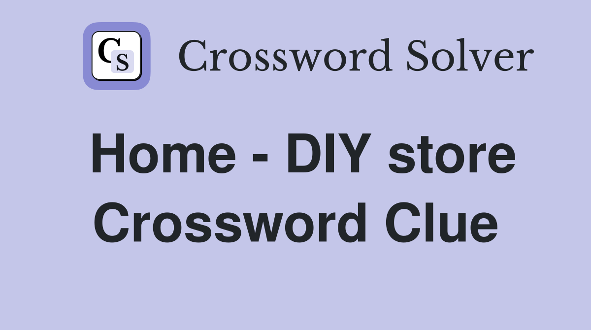 Home DIY store Crossword Clue Answers Crossword Solver
